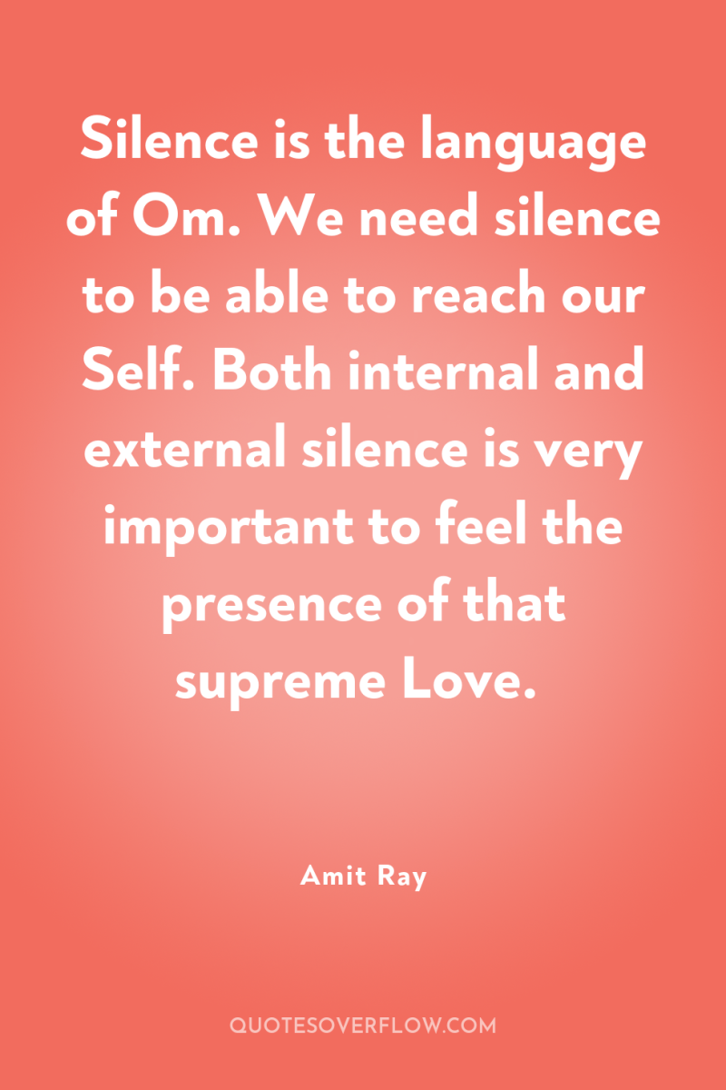 Silence is the language of Om. We need silence to...