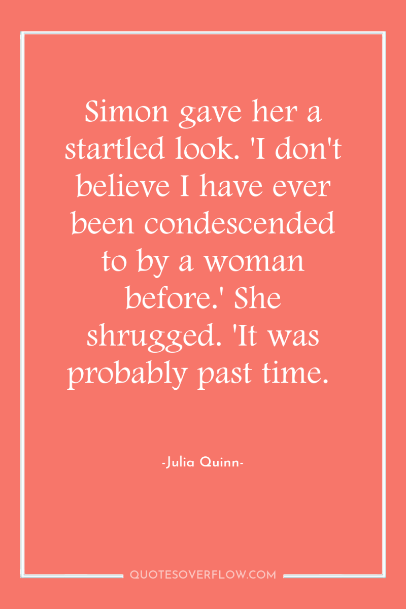 Simon gave her a startled look. 'I don't believe I...