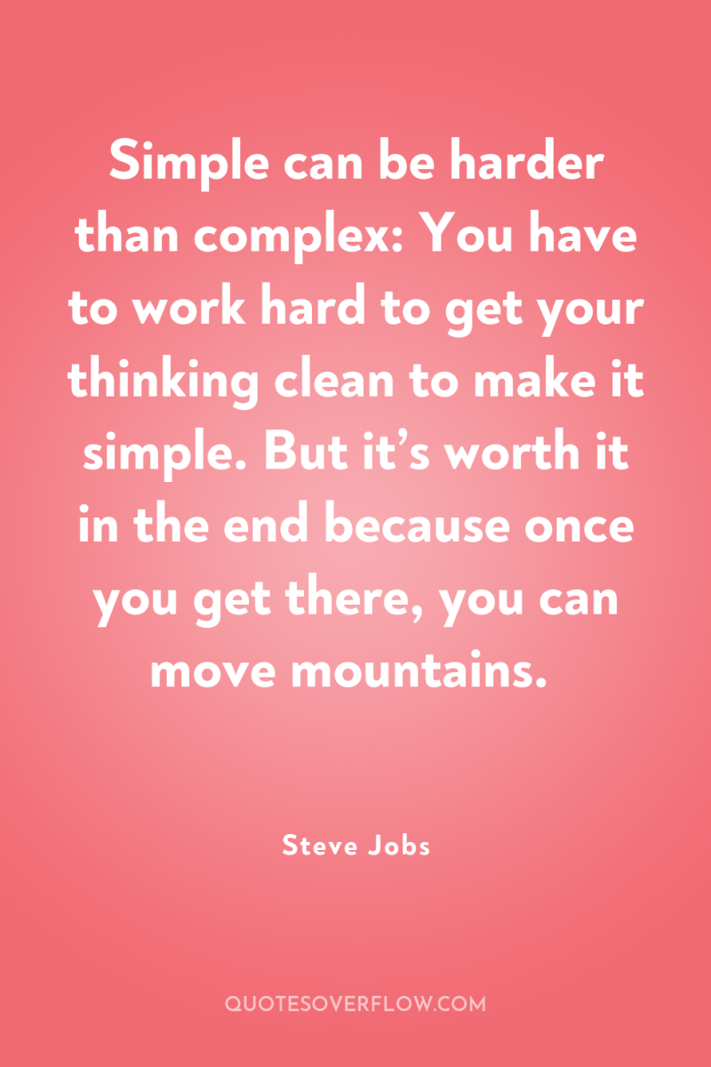 Simple can be harder than complex: You have to work...