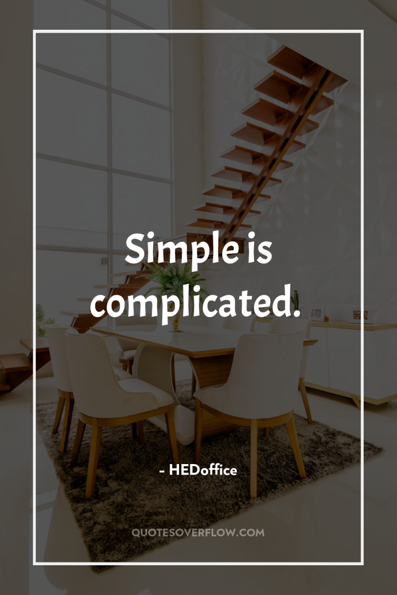 Simple is complicated. 