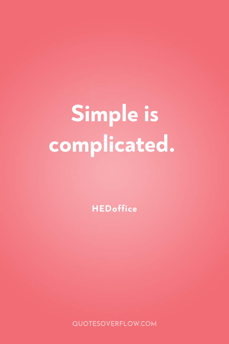 Simple is complicated. 