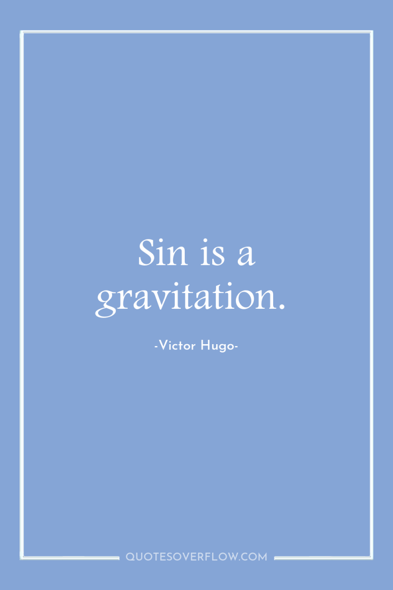 Sin is a gravitation. 