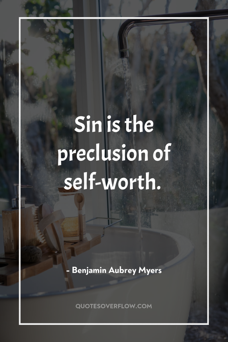 Sin is the preclusion of self-worth. 