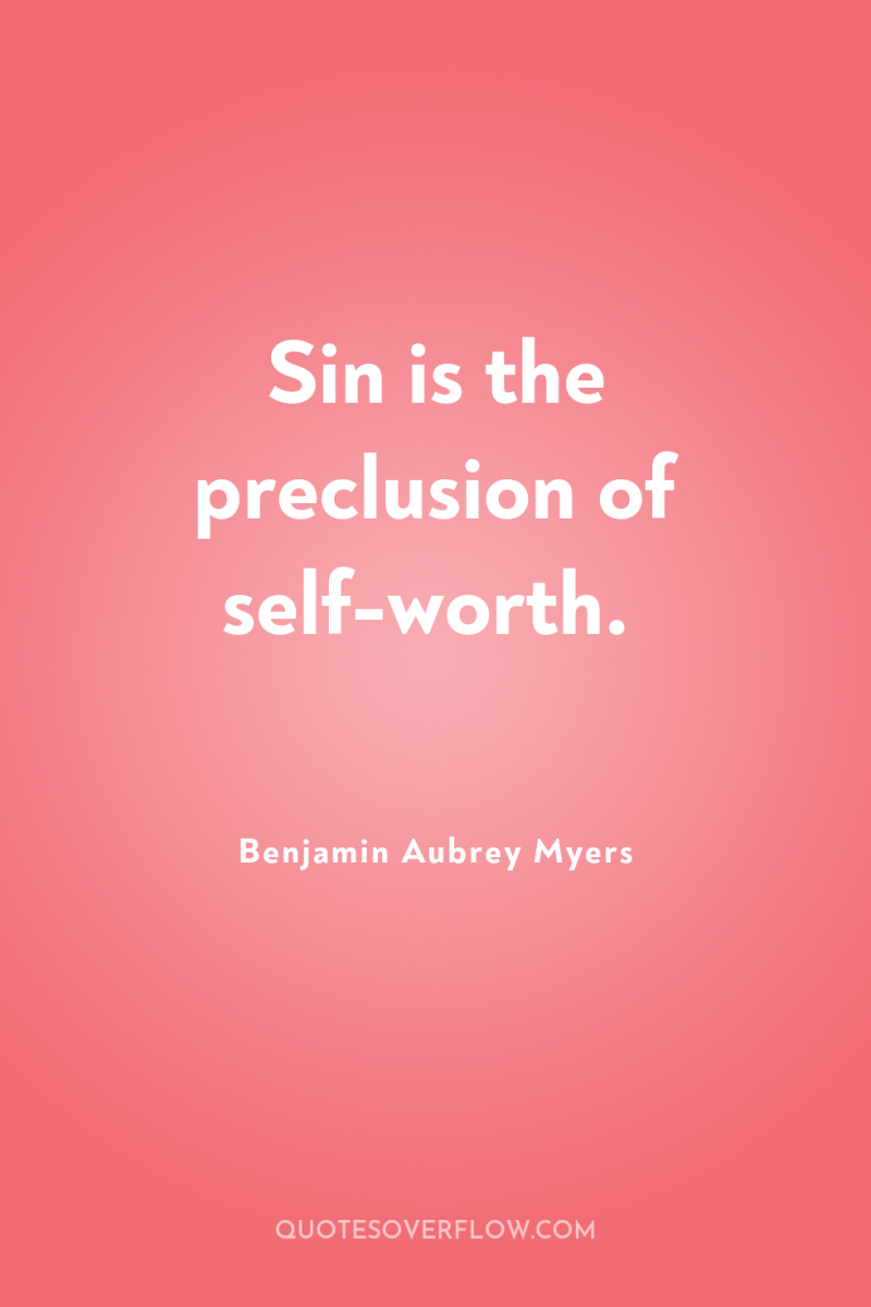 Sin is the preclusion of self-worth. 