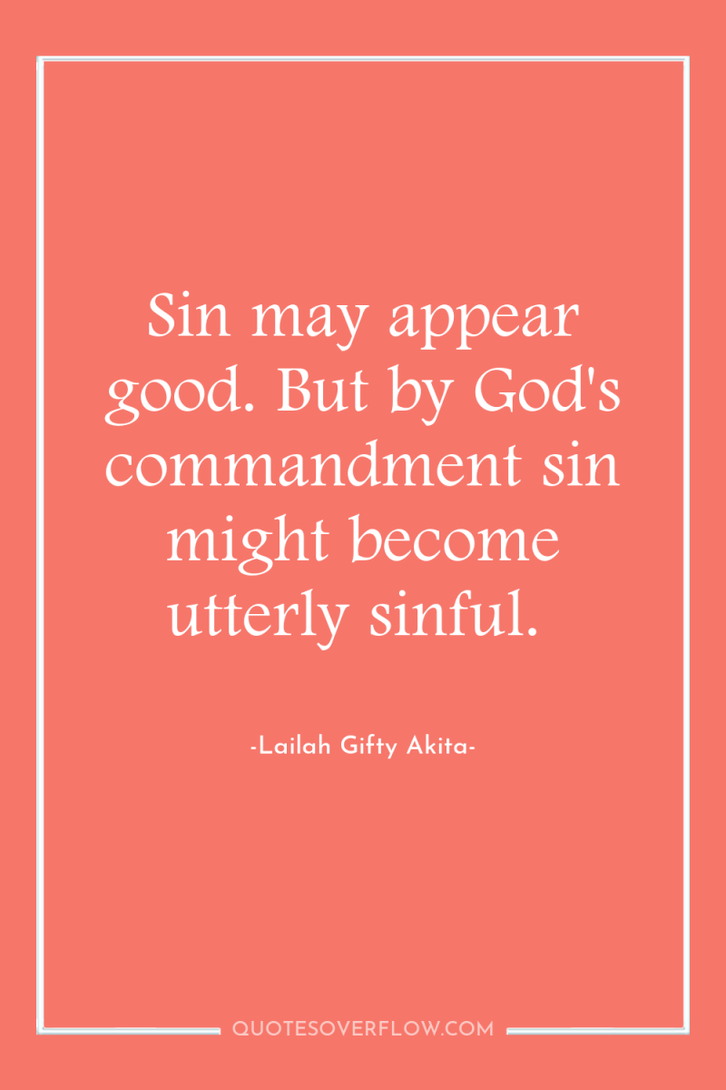 Sin may appear good. But by God's commandment sin might...