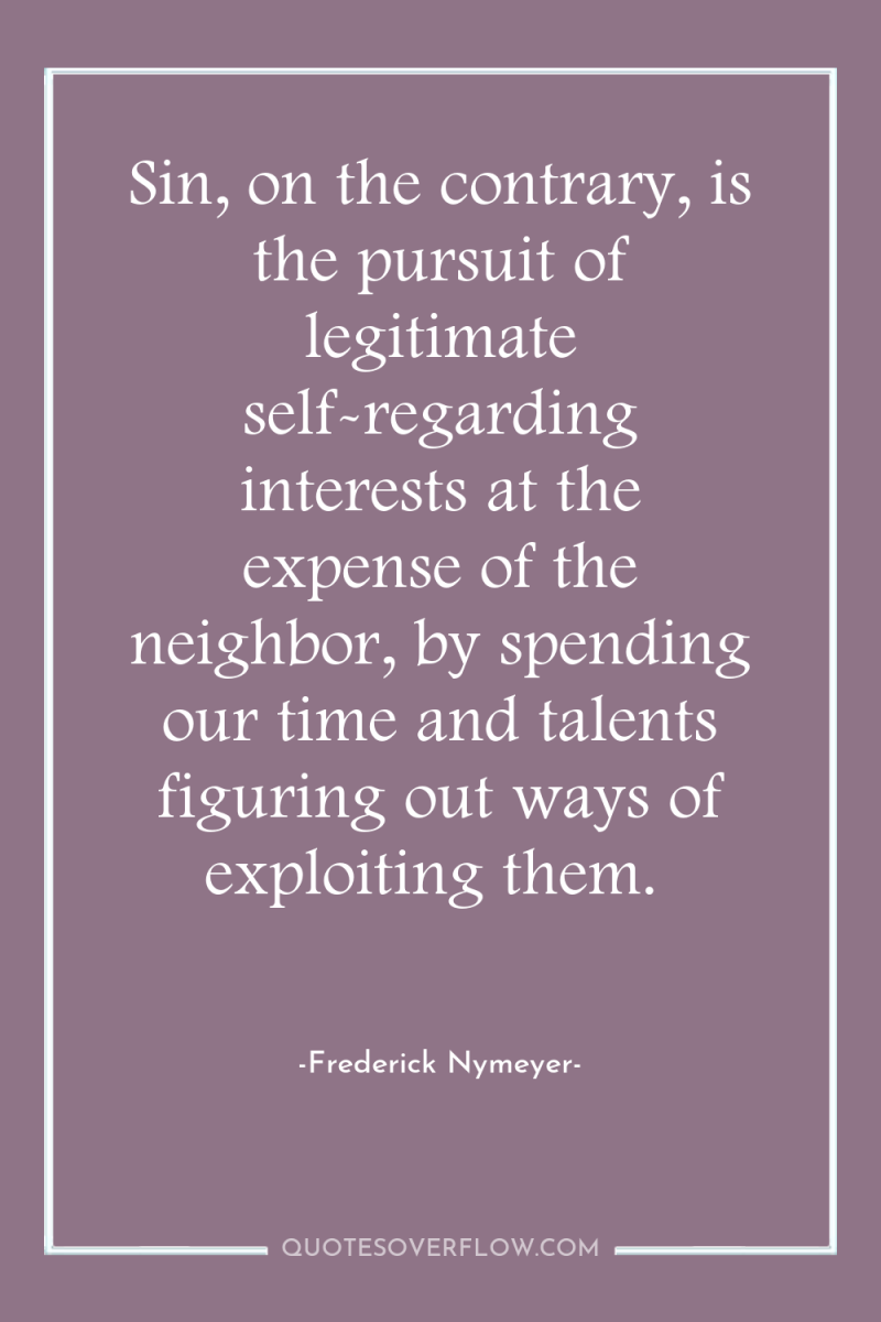 Sin, on the contrary, is the pursuit of legitimate self-regarding...