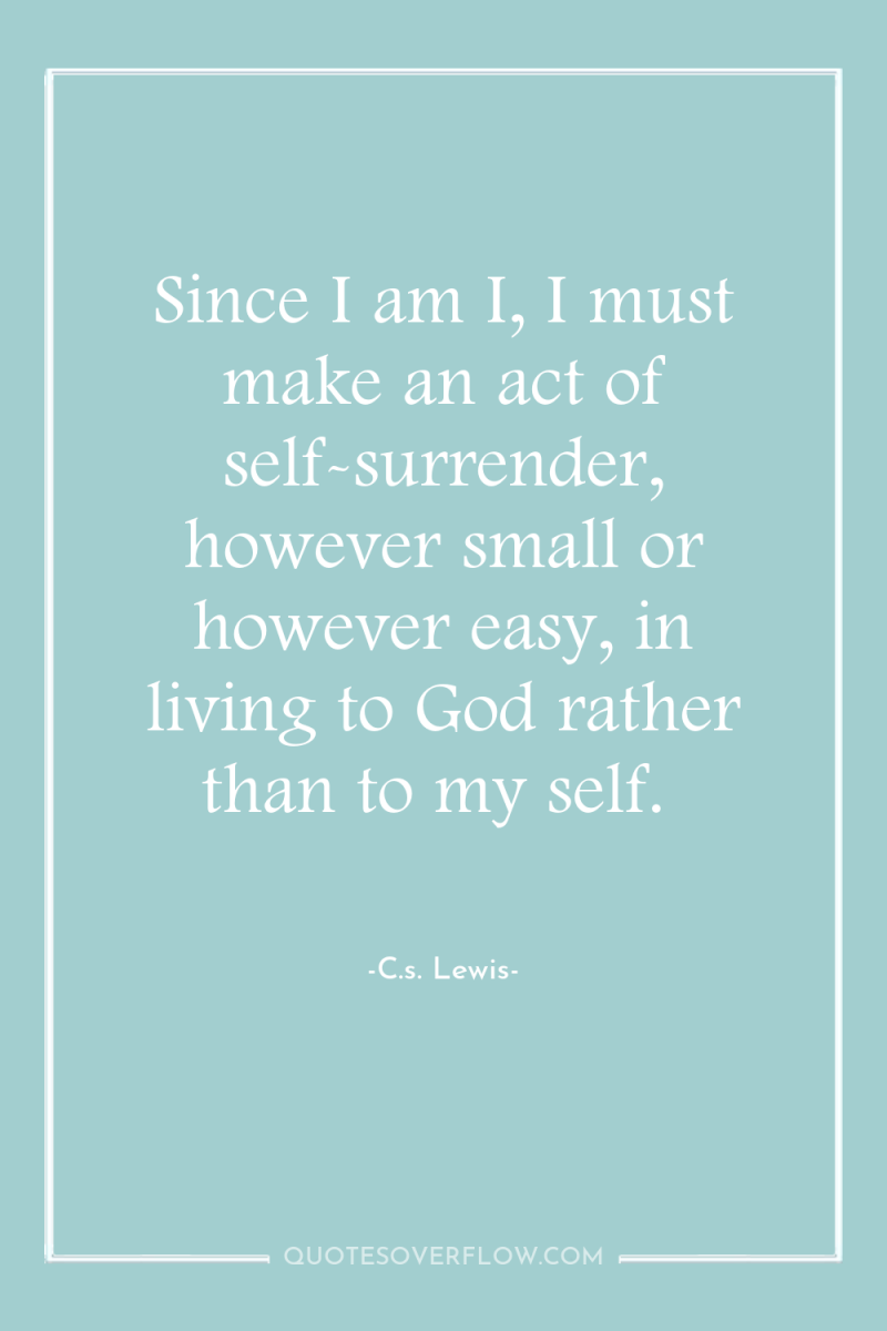 Since I am I, I must make an act of...