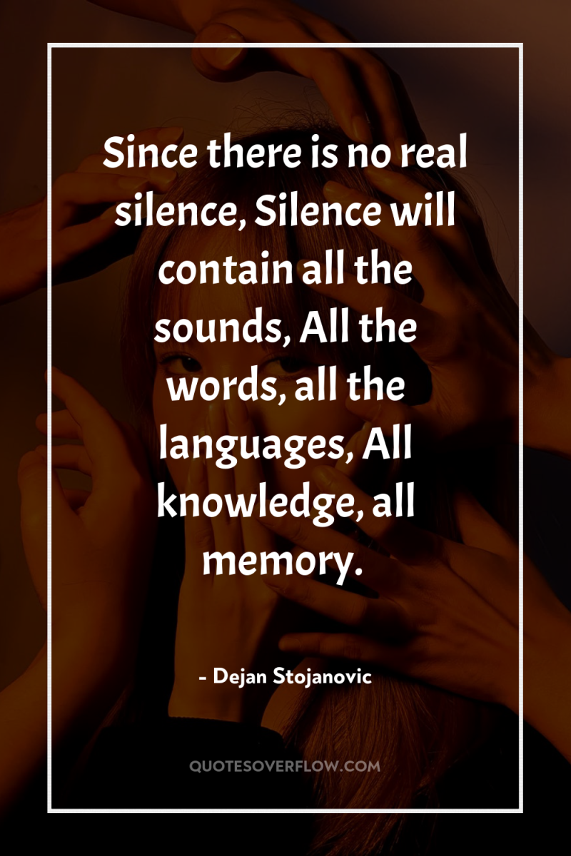 Since there is no real silence, Silence will contain all...