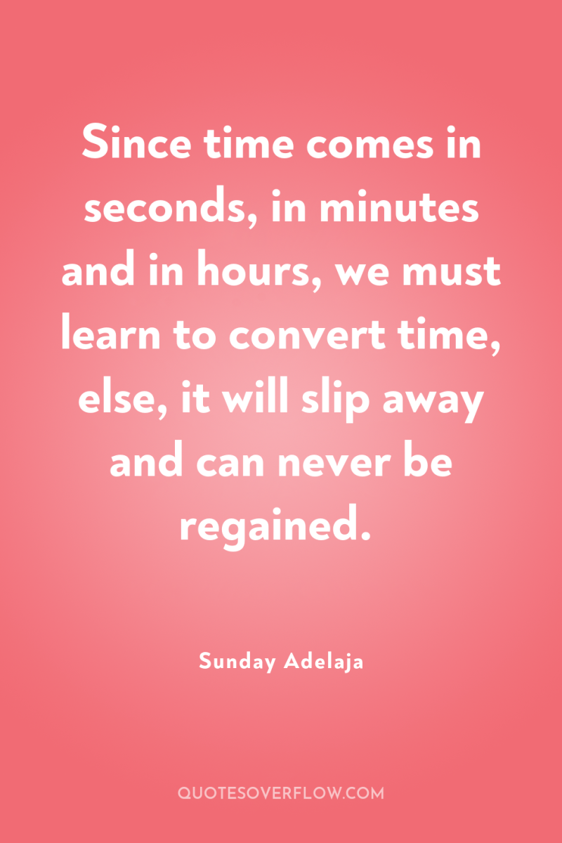 Since time comes in seconds, in minutes and in hours,...