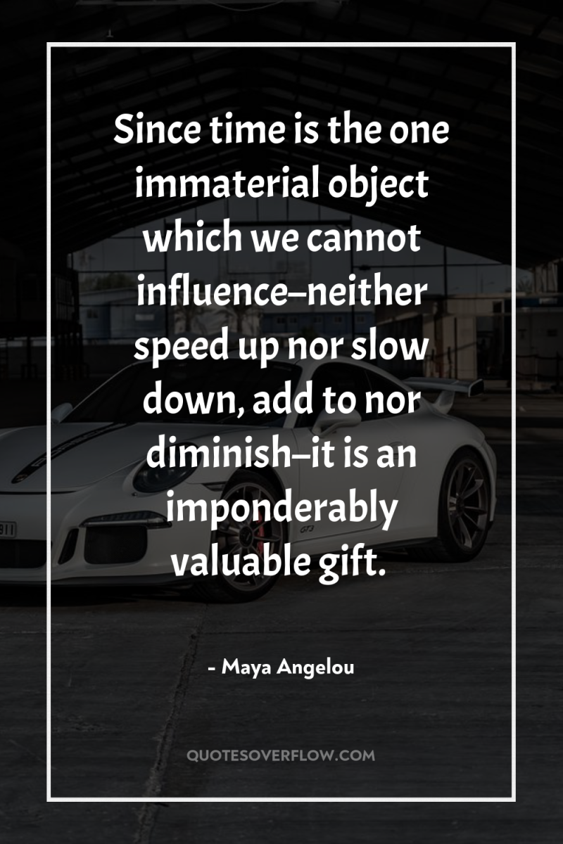 Since time is the one immaterial object which we cannot...