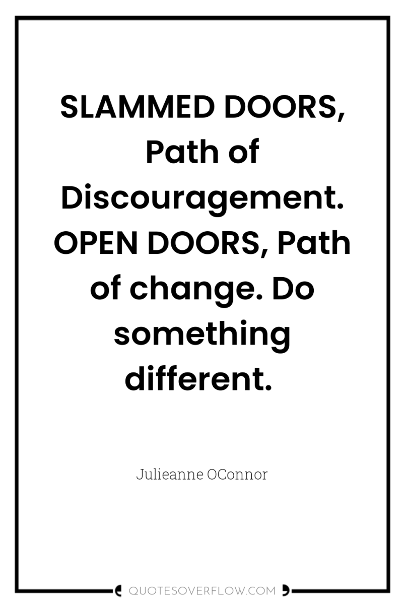 SLAMMED DOORS, Path of Discouragement. OPEN DOORS, Path of change....