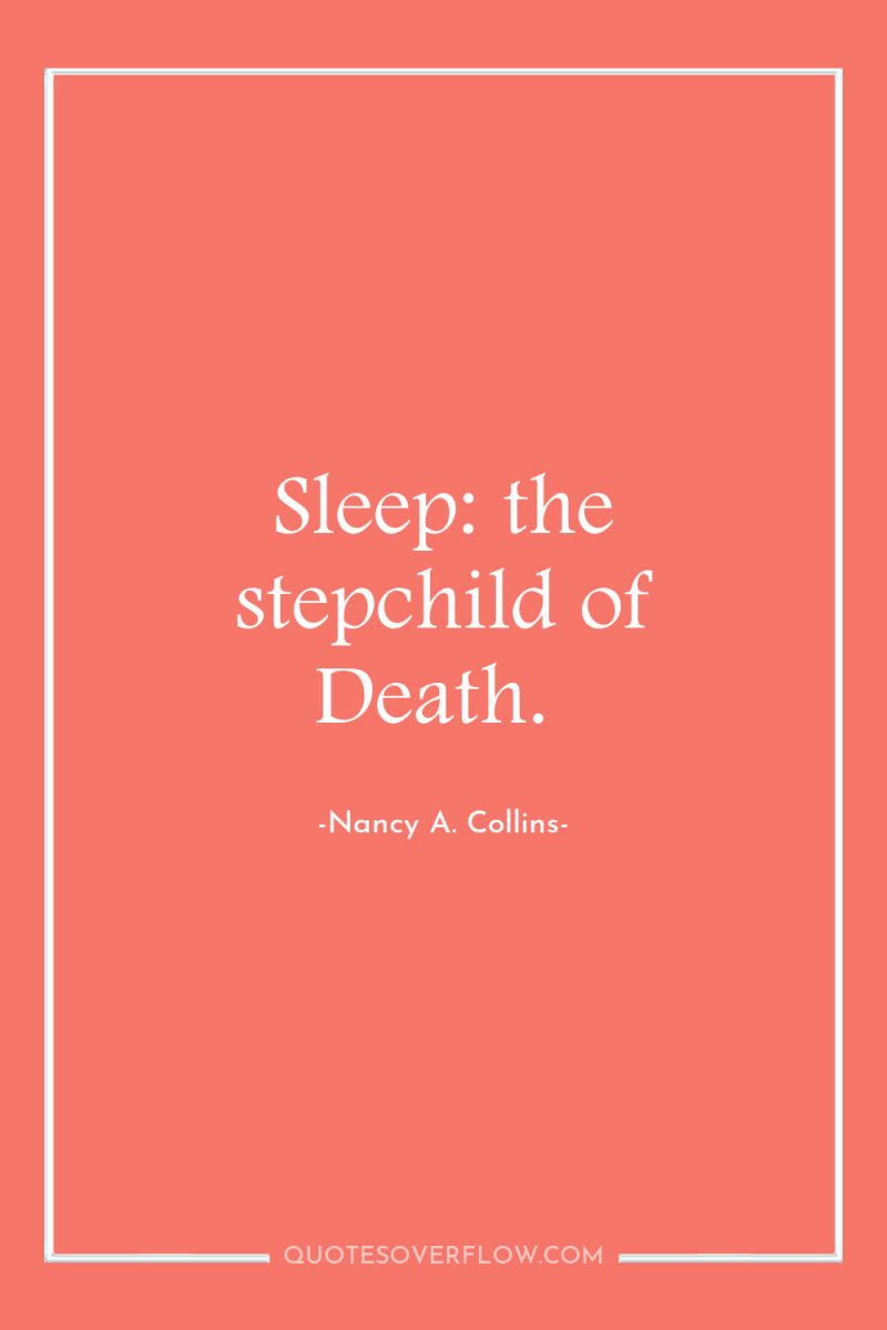 Sleep: the stepchild of Death. 