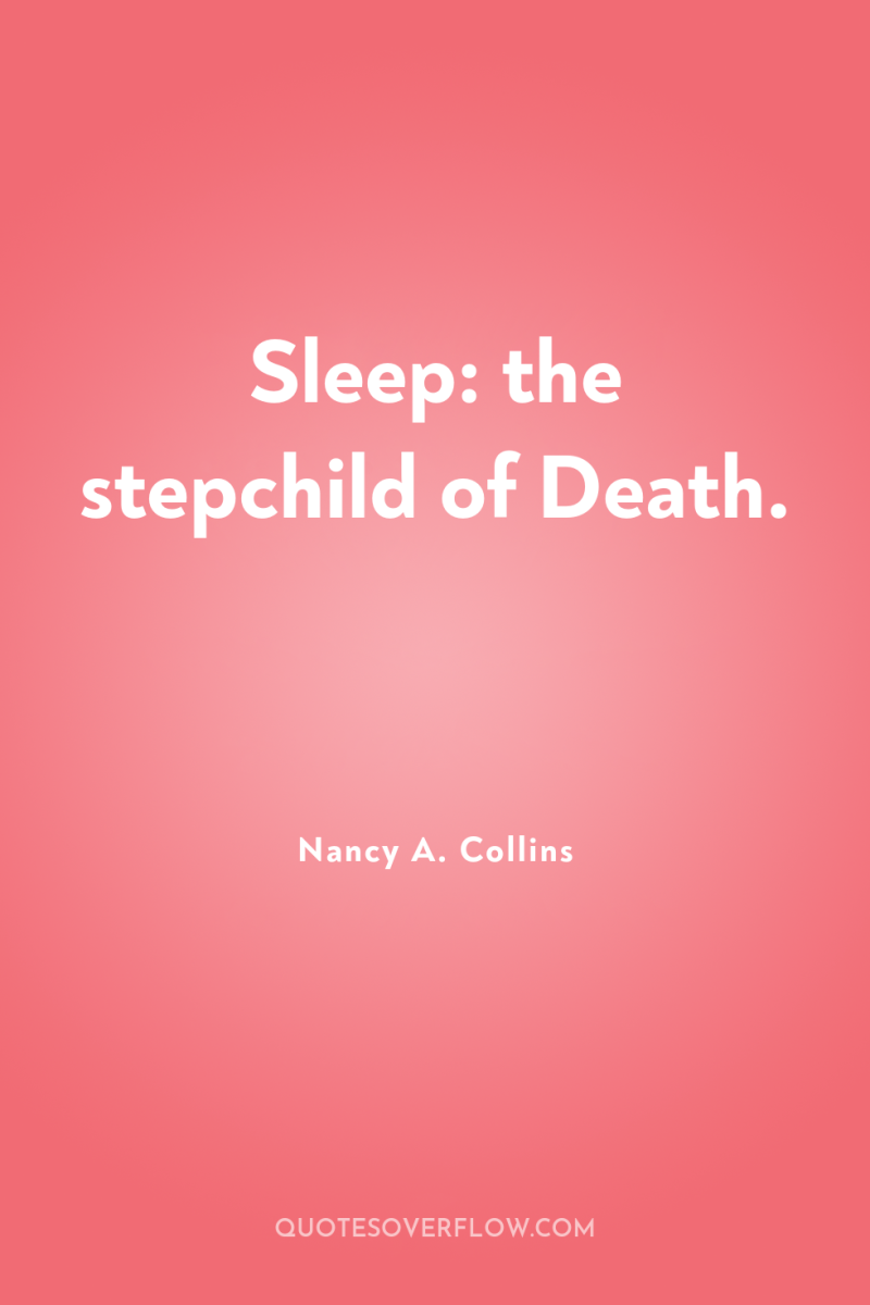 Sleep: the stepchild of Death. 