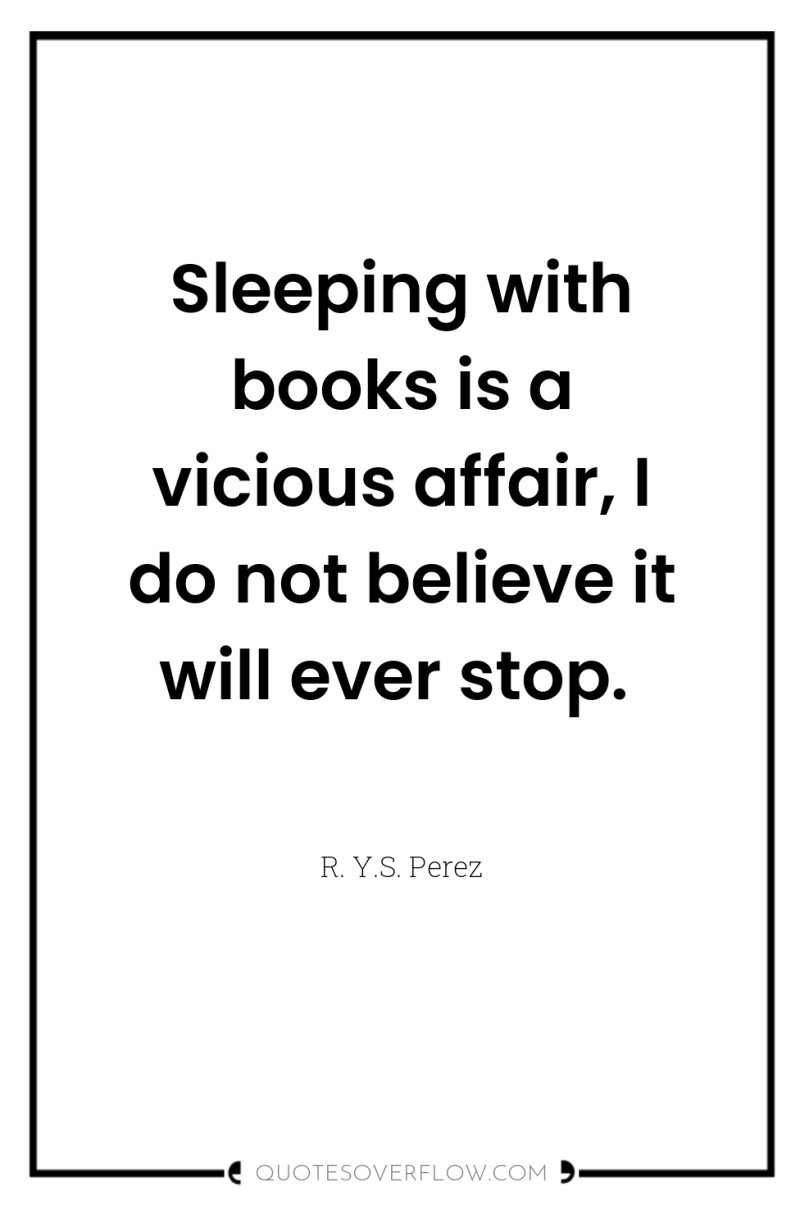 Sleeping with books is a vicious affair, I do not...