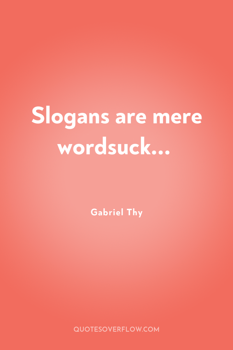Slogans are mere wordsuck... 