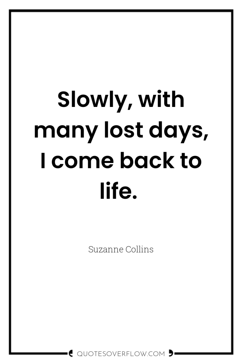 Slowly, with many lost days, I come back to life. 