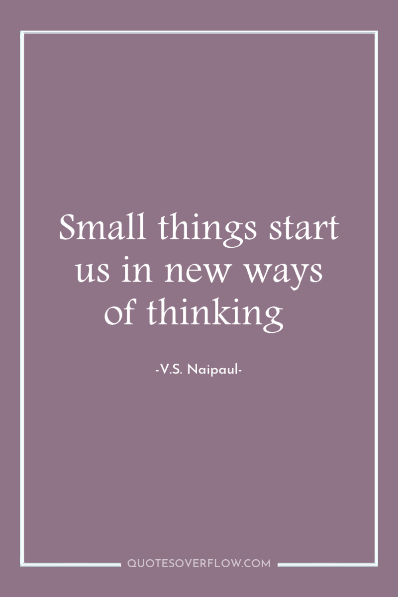 Small things start us in new ways of thinking 