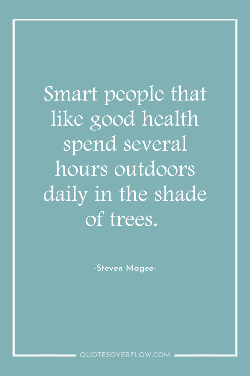 Smart people that like good health spend several hours outdoors...