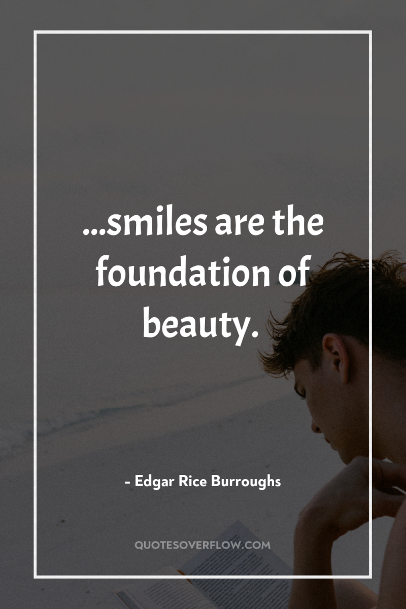 ...smiles are the foundation of beauty. 