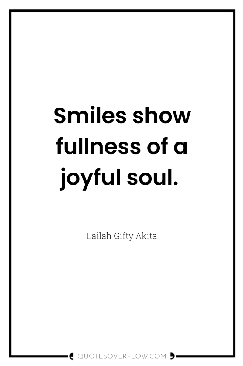 Smiles show fullness of a joyful soul. 