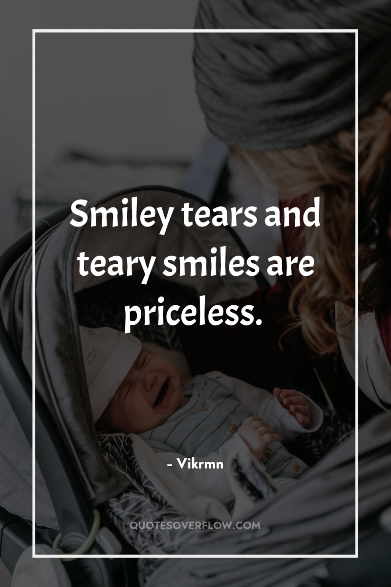 Smiley tears and teary smiles are priceless. 