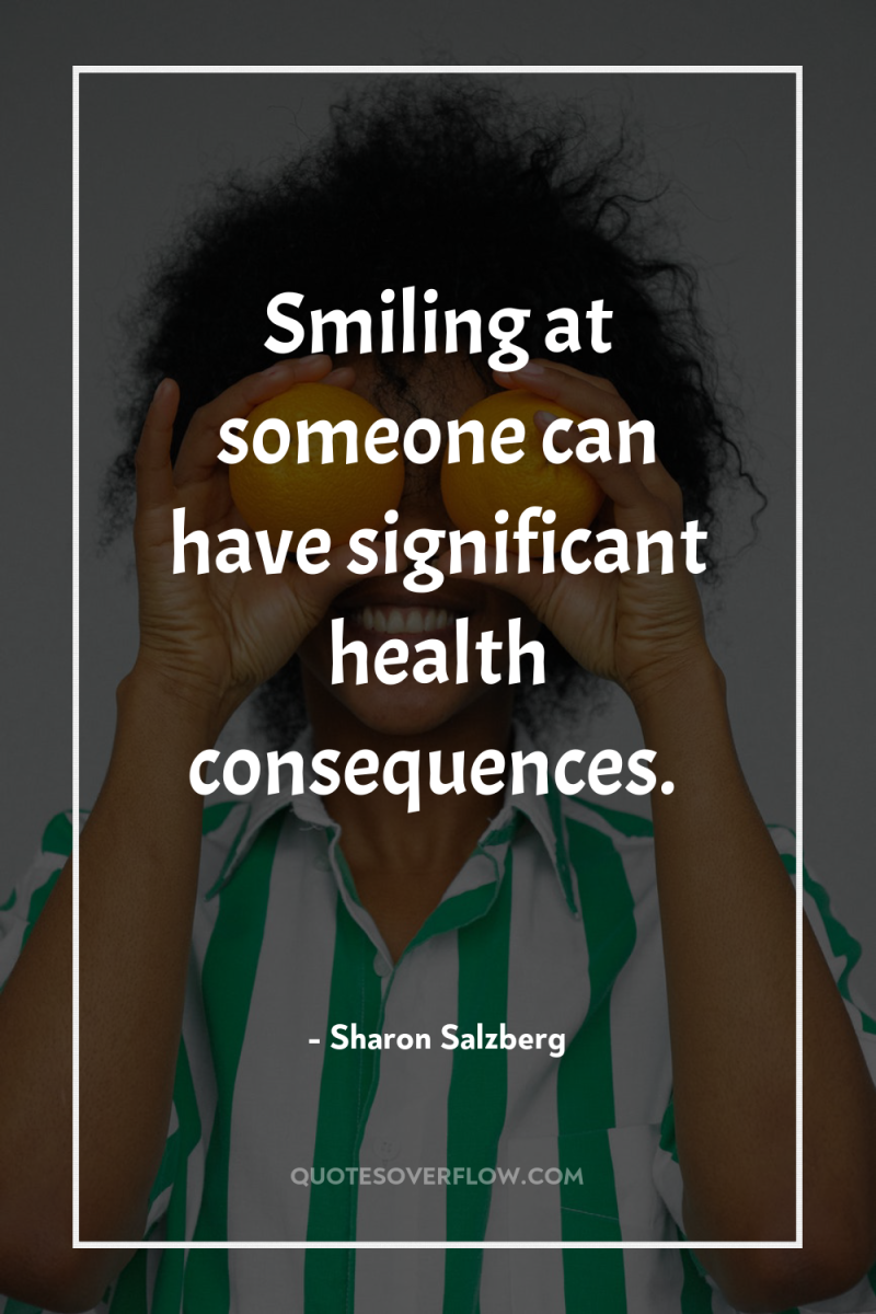 Smiling at someone can have significant health consequences. 