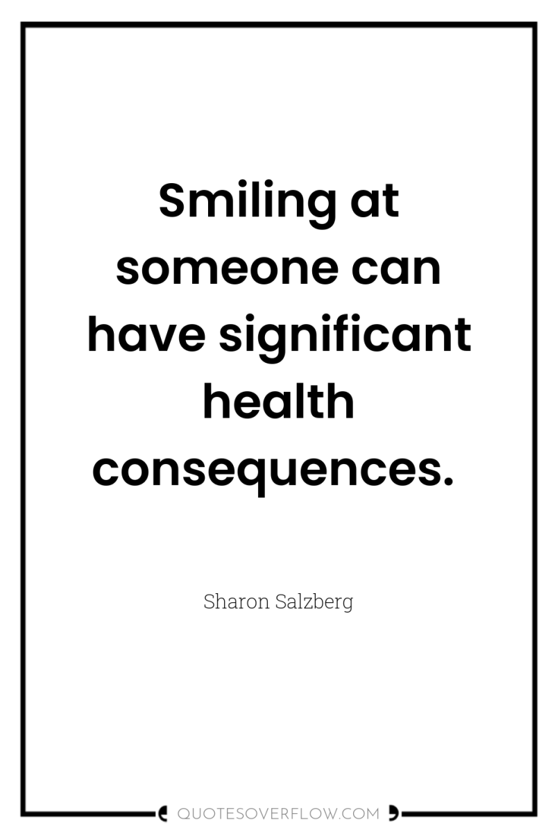 Smiling at someone can have significant health consequences. 