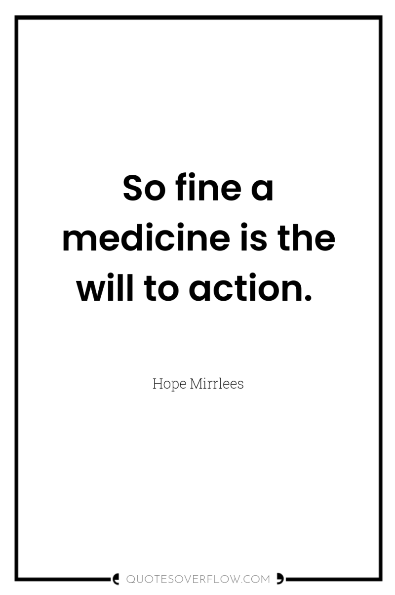So fine a medicine is the will to action. 