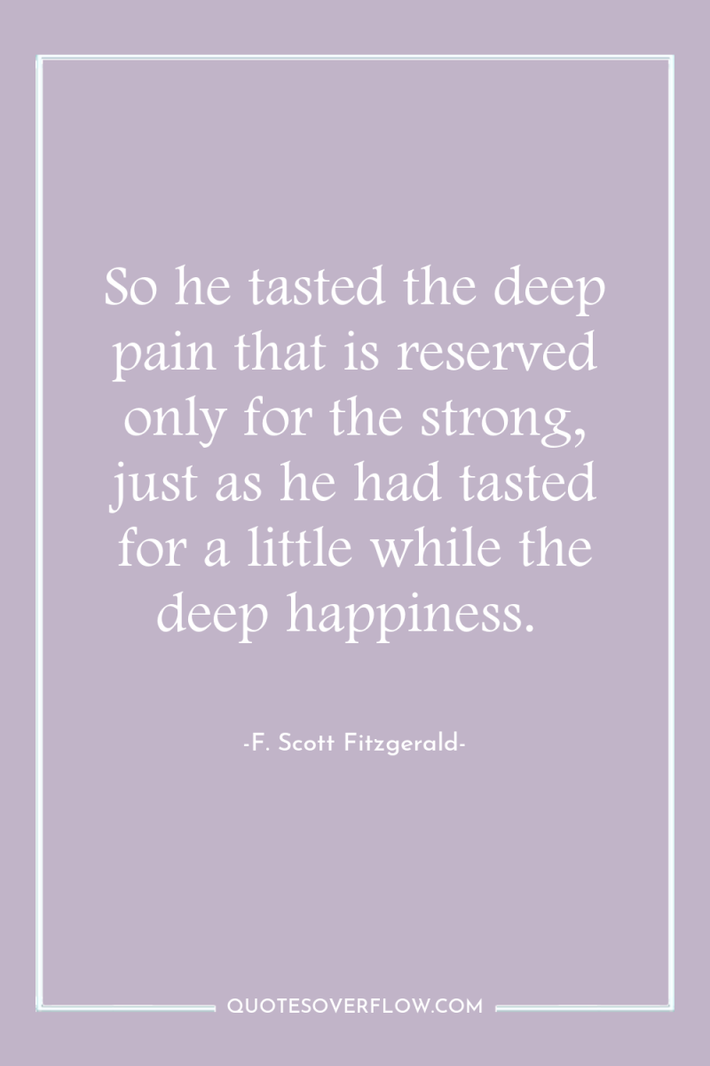 So he tasted the deep pain that is reserved only...