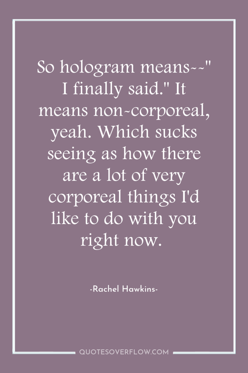 So hologram means--
