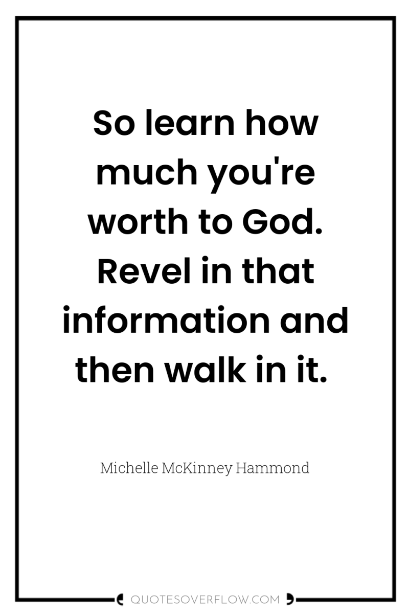 So learn how much you're worth to God. Revel in...