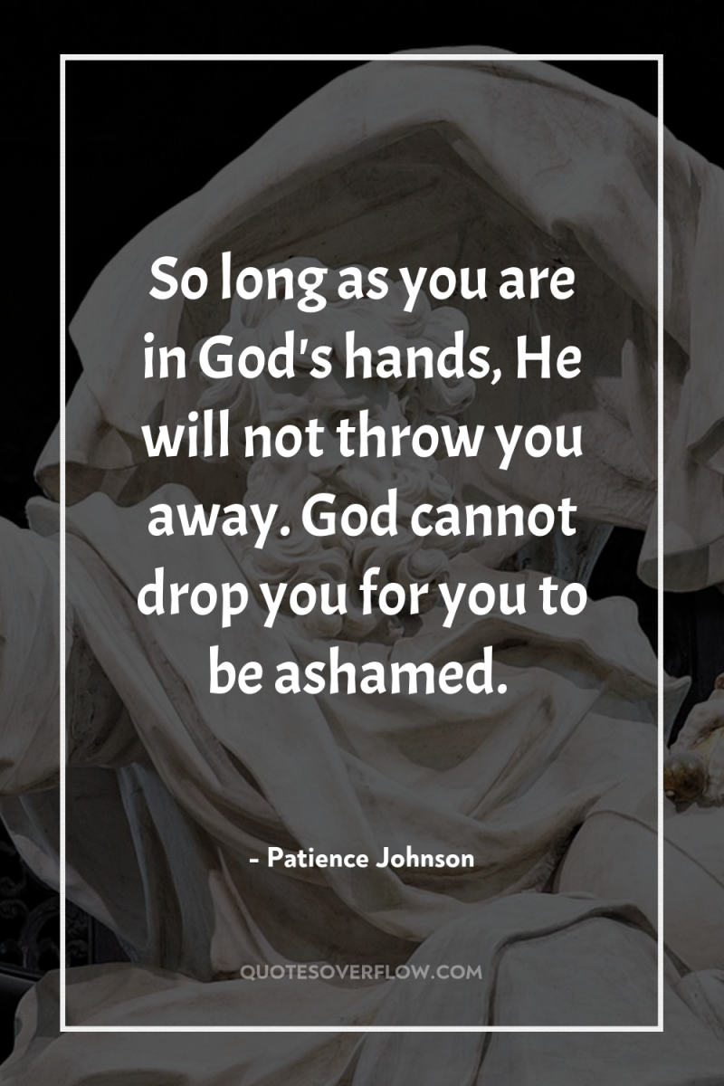 So long as you are in God's hands, He will...