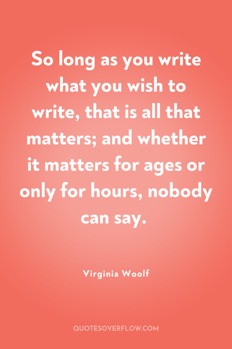 So long as you write what you wish to write,...