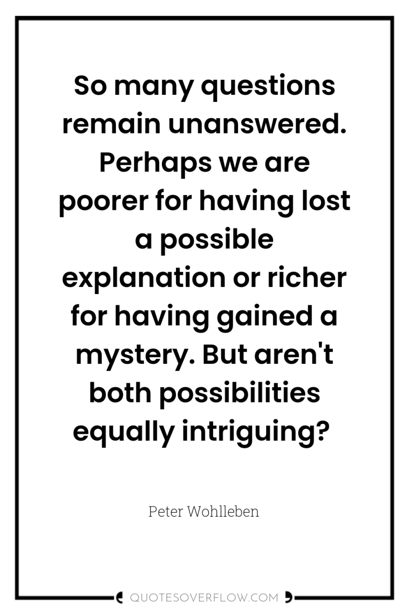 So many questions remain unanswered. Perhaps we are poorer for...