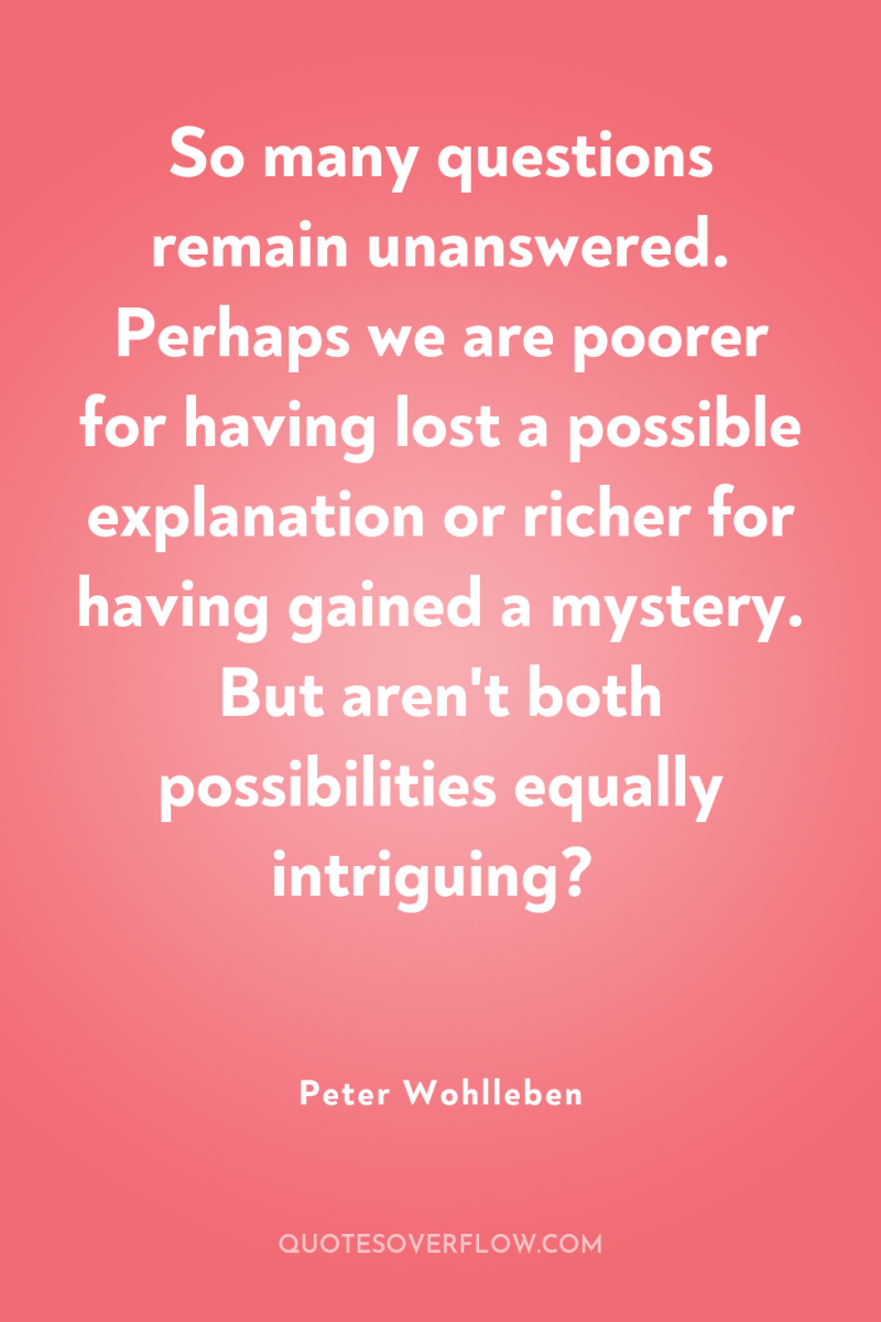 So many questions remain unanswered. Perhaps we are poorer for...