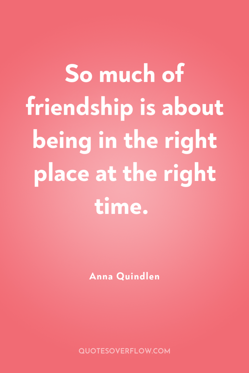 So much of friendship is about being in the right...