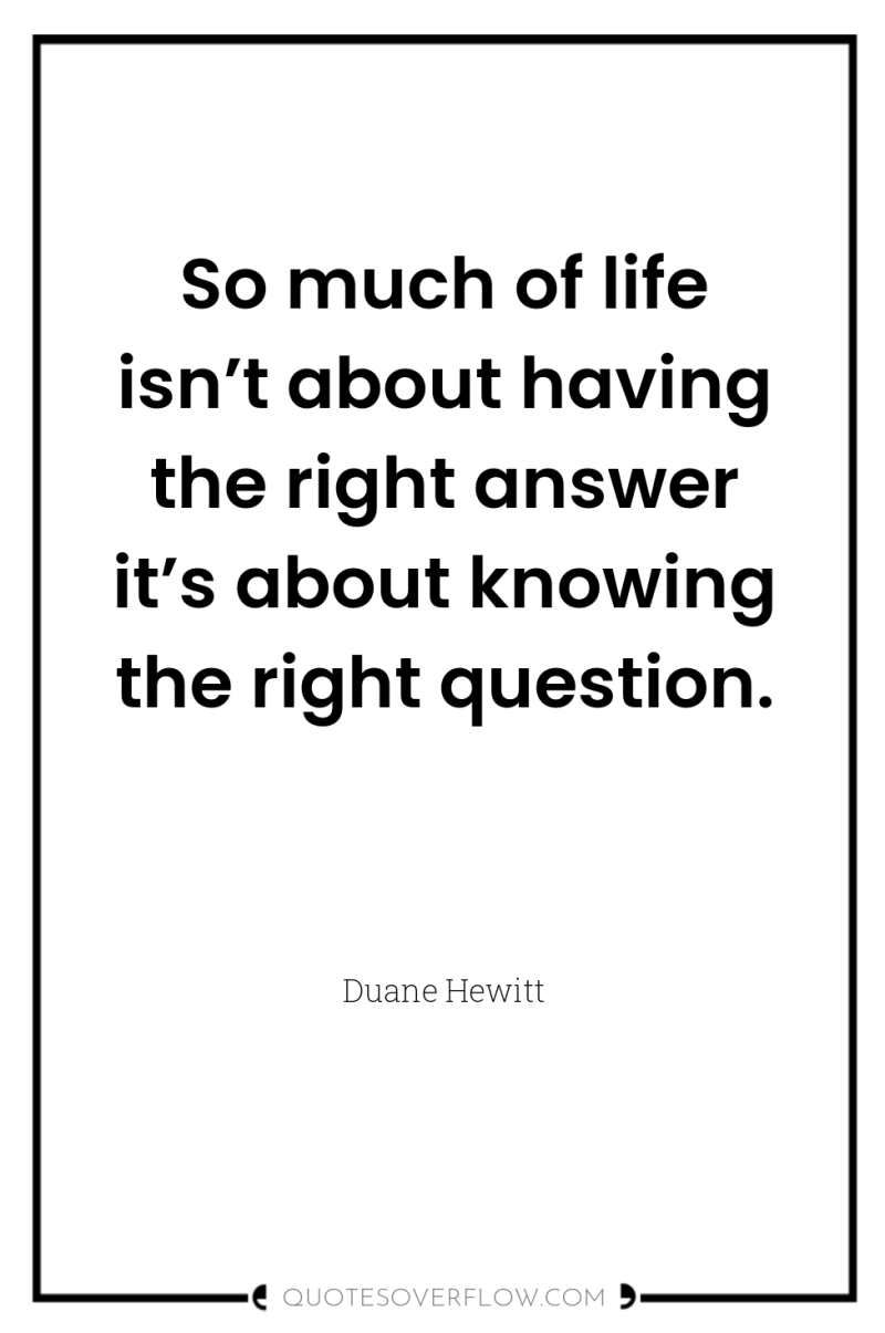 So much of life isn’t about having the right answer...
