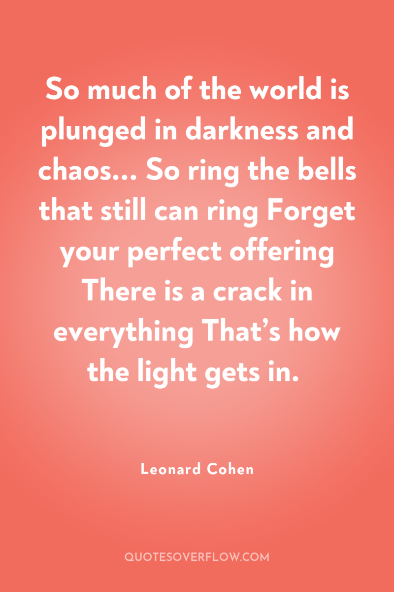 So much of the world is plunged in darkness and...