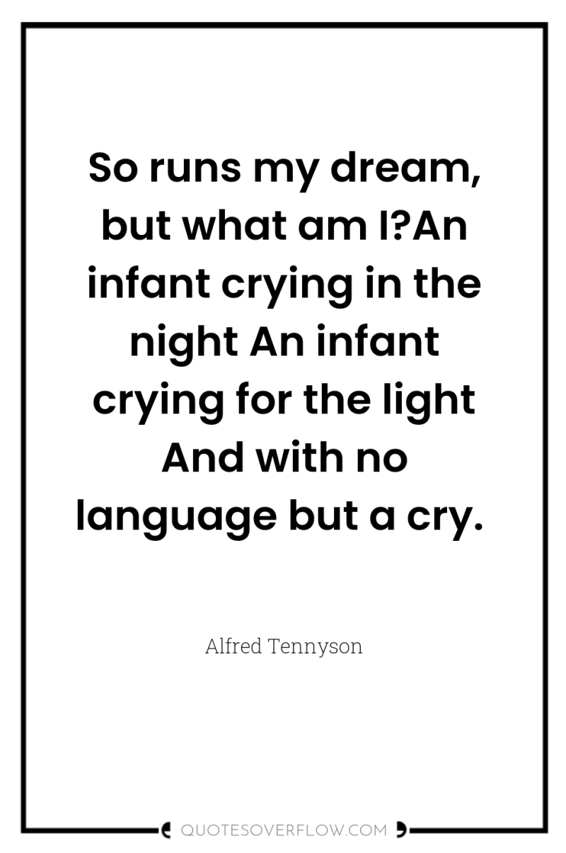 So runs my dream, but what am I?An infant crying...