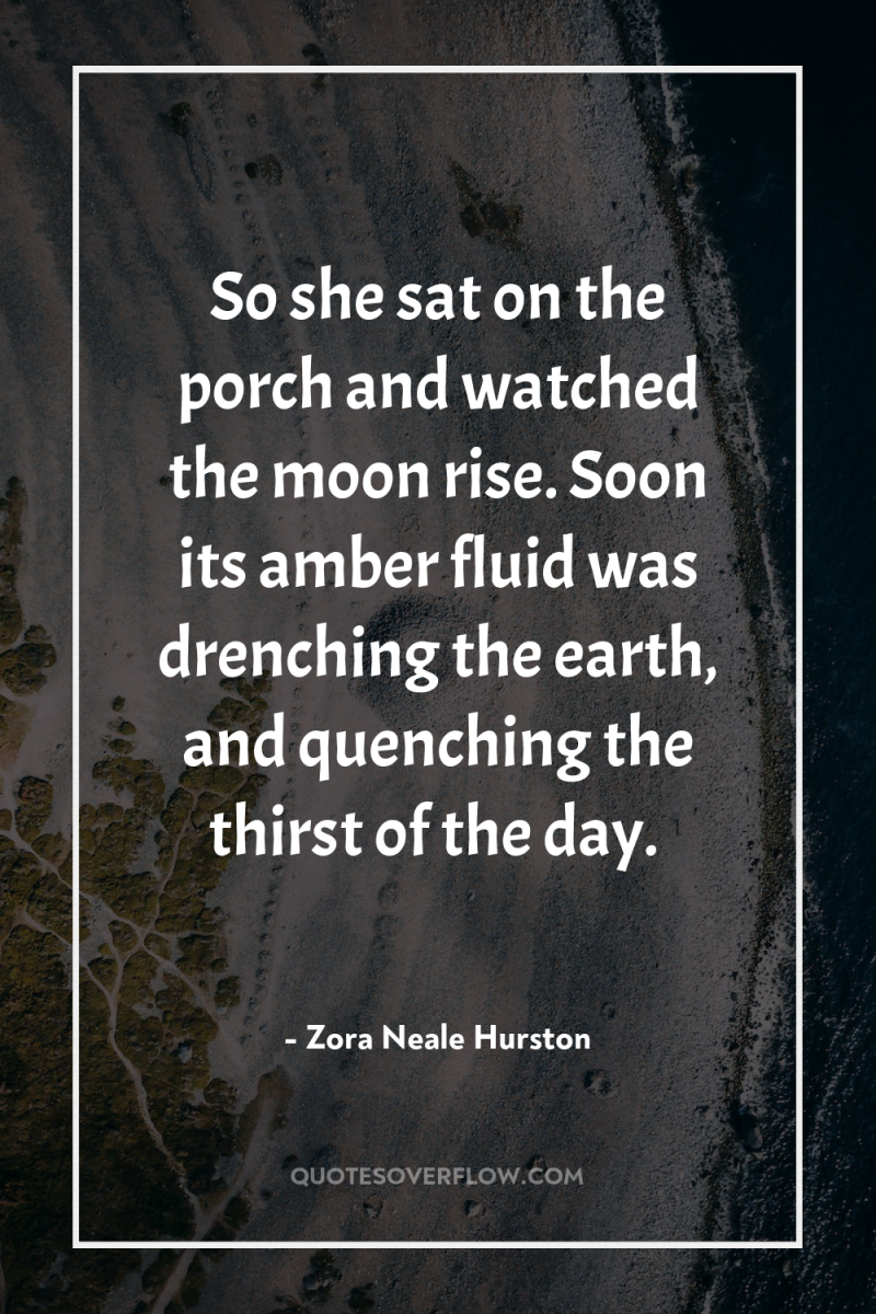 So she sat on the porch and watched the moon...