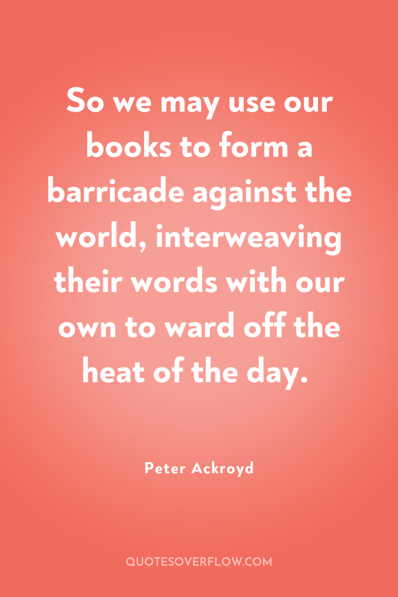 So we may use our books to form a barricade...