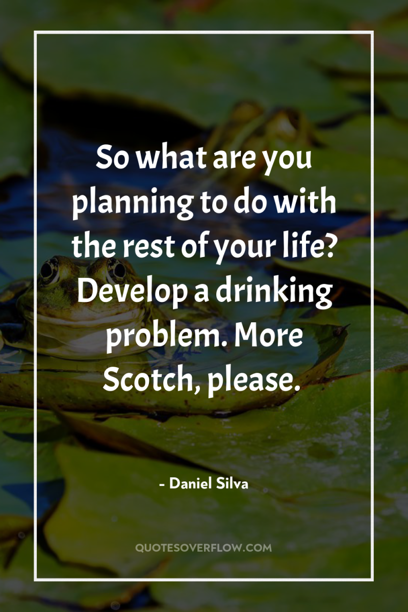 So what are you planning to do with the rest...
