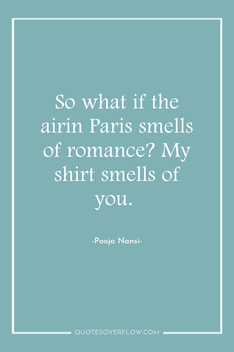 So what if the airin Paris smells of romance? My...