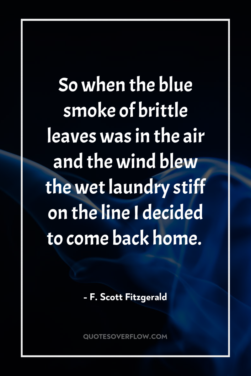 So when the blue smoke of brittle leaves was in...