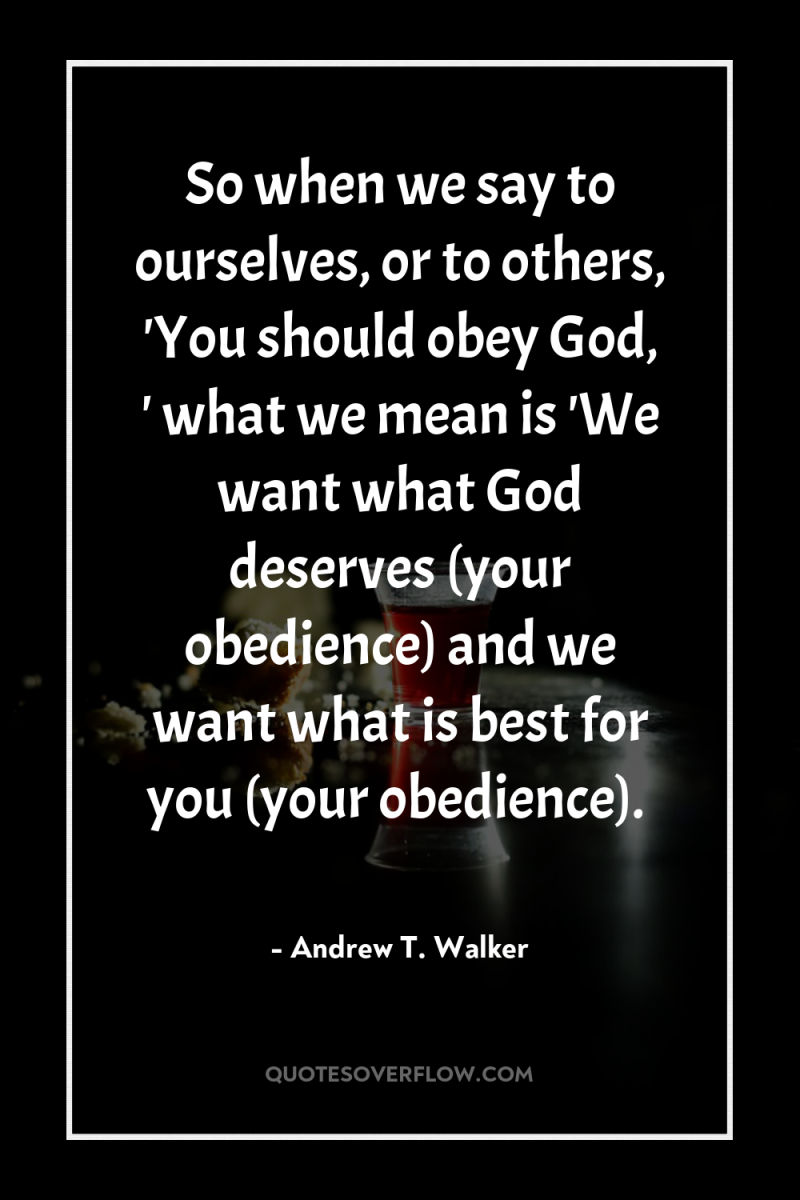 So when we say to ourselves, or to others, 'You...