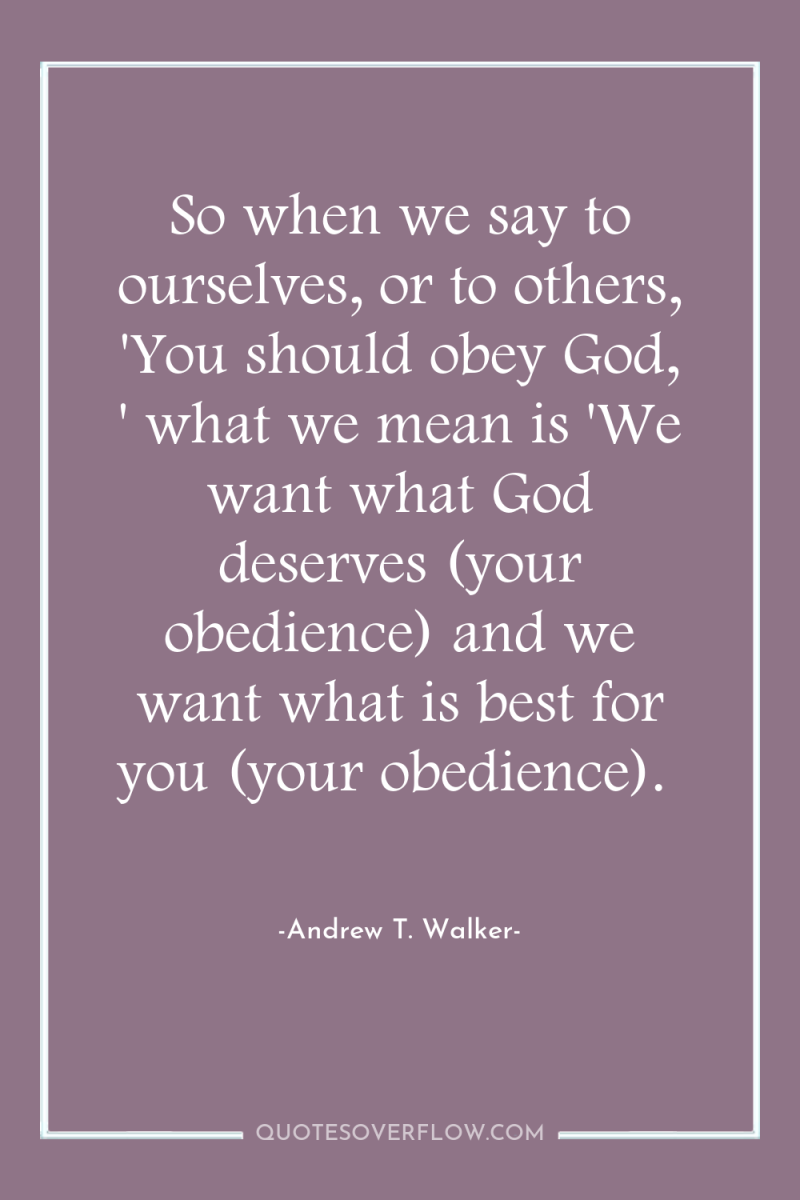 So when we say to ourselves, or to others, 'You...