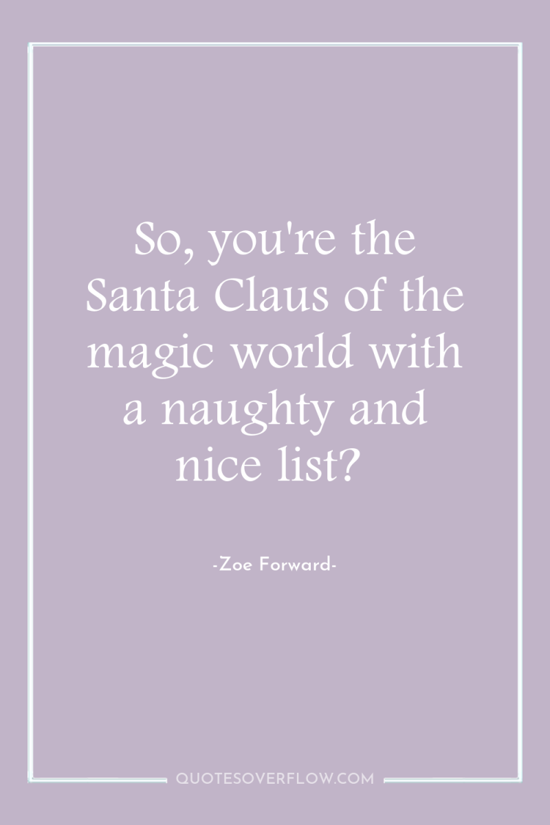 So, you're the Santa Claus of the magic world with...