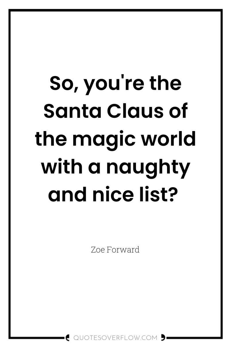 So, you're the Santa Claus of the magic world with...