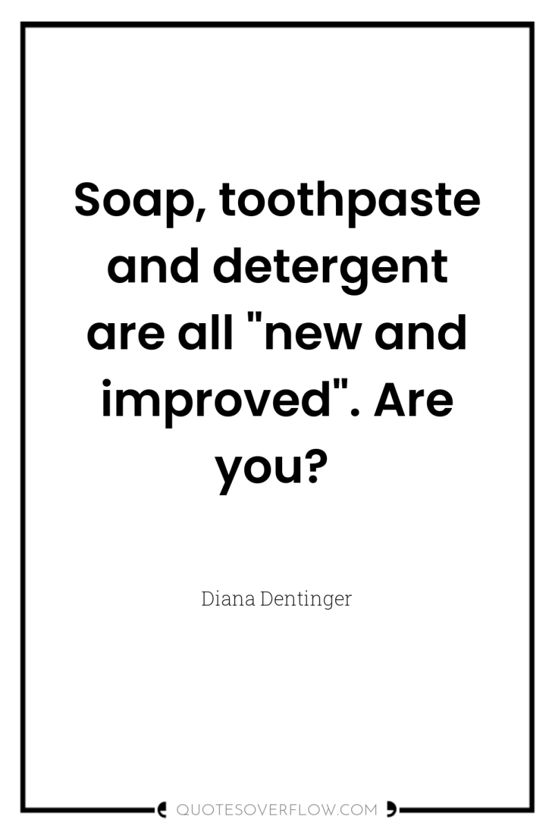 Soap, toothpaste and detergent are all 