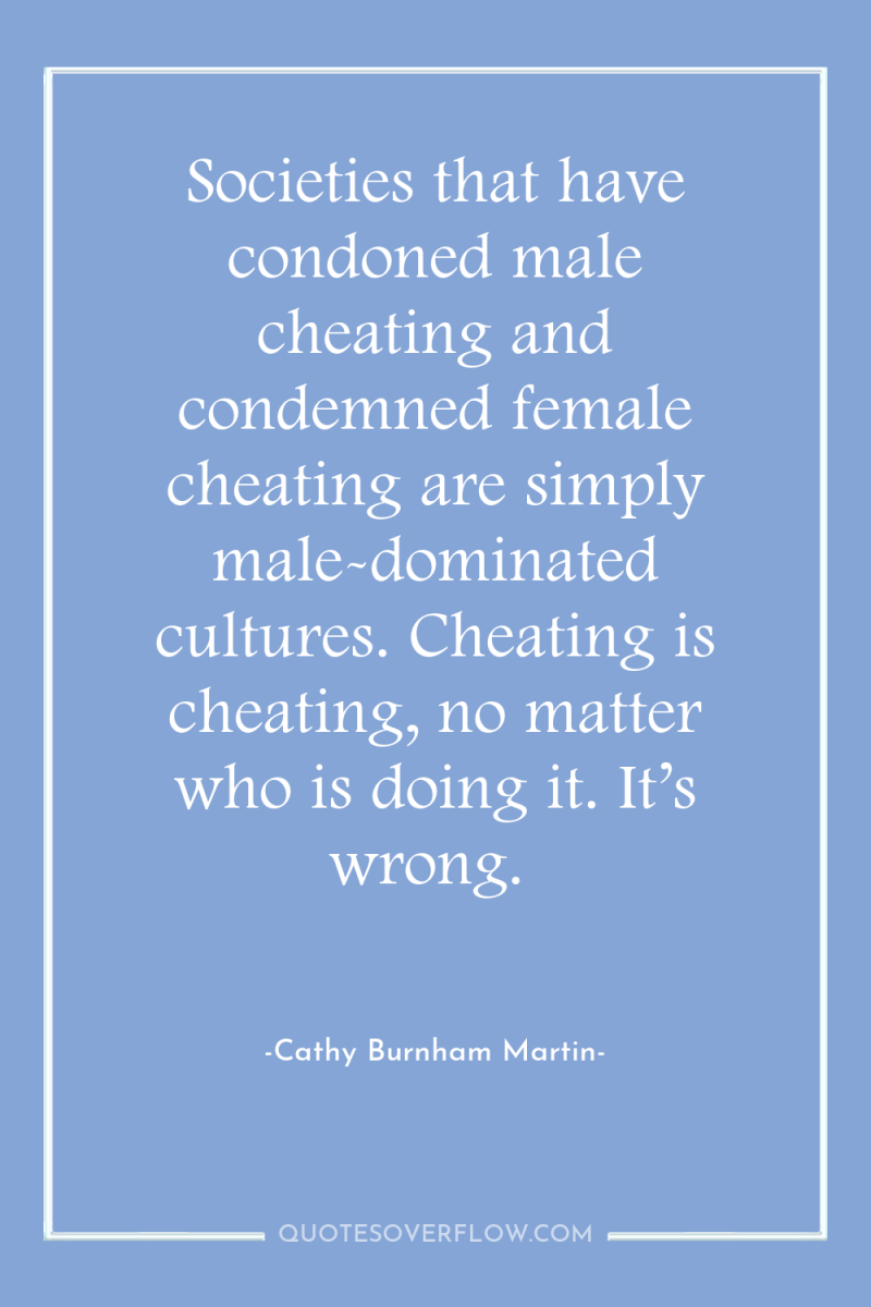 Societies that have condoned male cheating and condemned female cheating...